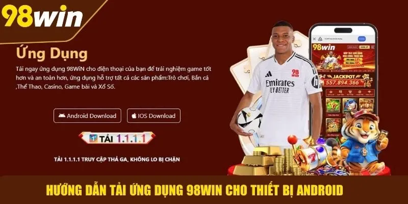 Tải ứng dụng 98WIN cho Android: Hướng dẫn chi tiết từng bước
